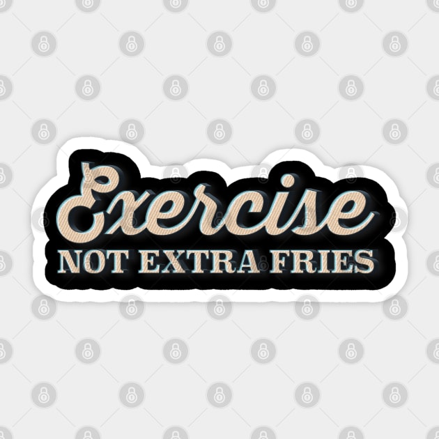 EXERCISE Not Extra Fries - Funny Gymwear Design Sticker by DankFutura